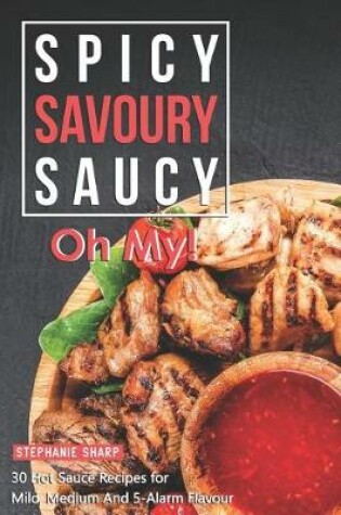 Cover of Spicy, Savoury, Saucy, Oh My!