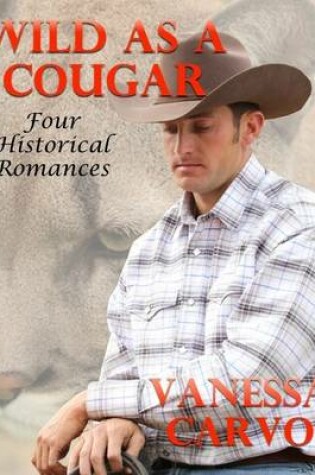 Cover of Wild As a Cougar: Four Historical Romances