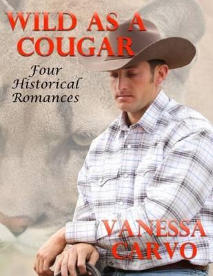 Book cover for Wild As a Cougar: Four Historical Romances