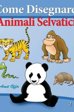 Cover of Come Disegnare - Animali Selvatici