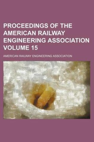 Cover of Proceedings of the American Railway Engineering Association Volume 15