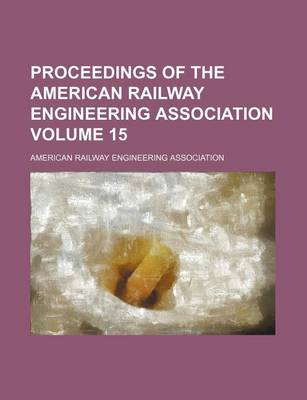 Book cover for Proceedings of the American Railway Engineering Association Volume 15