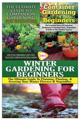 Book cover for The Ultimate Guide to Companion Gardening for Beginners & Container Gardening for Beginners & Winter Gardening for Beginners