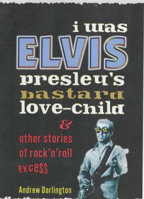 Book cover for I Was Elvis Presley's Bastard Love Child