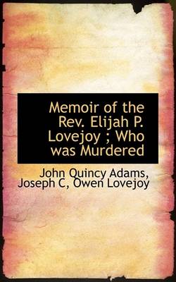 Book cover for Memoir of the REV. Elijah P. Lovejoy; Who Was Murdered