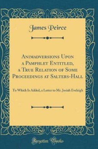Cover of Animadversions Upon a Pamphlet Entitled, a True Relation of Some Proceedings at Salters-Hall