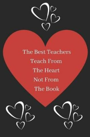 Cover of The Best Teachers Teach From The Heart Not From The Book