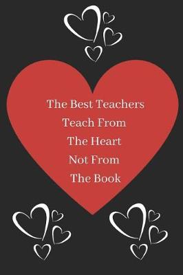 Book cover for The Best Teachers Teach From The Heart Not From The Book