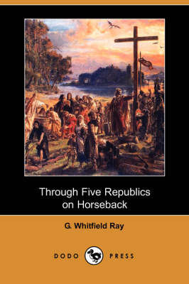 Book cover for Through Five Republics on Horseback (Dodo Press)