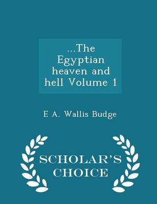 Book cover for ...the Egyptian Heaven and Hell Volume 1 - Scholar's Choice Edition