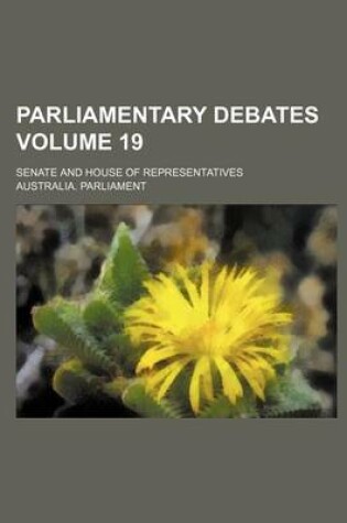 Cover of Parliamentary Debates; Senate and House of Representatives Volume 19