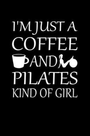 Cover of I'm Just A Coffee And Pilates Kind Of Girl