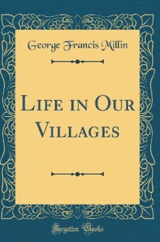 Cover of Life in Our Villages (Classic Reprint)