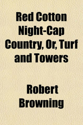 Cover of Red Cotton Night-Cap Country, Or, Turf and Towers