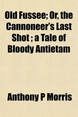 Book cover for Old Fussee; Or, the Cannoneer's Last Shot; A Tale of Bloody Antietam