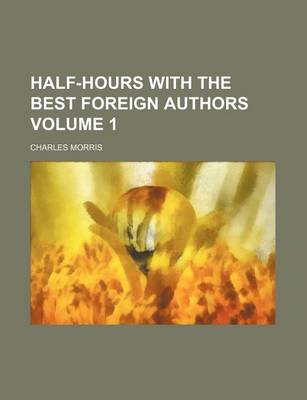 Book cover for Half-Hours with the Best Foreign Authors Volume 1