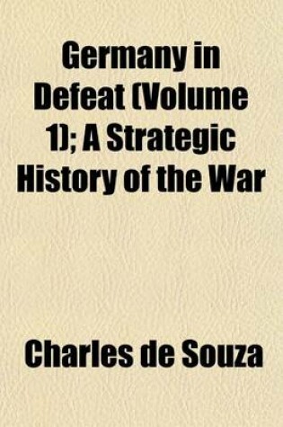 Cover of Germany in Defeat (Volume 1); A Strategic History of the War