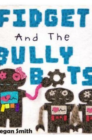 Cover of Fidget and the Bully Bots