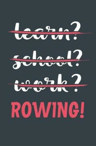 Cover of Learn? School? Work? Rowing!