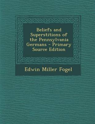 Book cover for Beliefs and Superstitions of the Pennsylvania Germans - Primary Source Edition