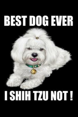 Cover of Best Dog Ever I Shih Tzu Not