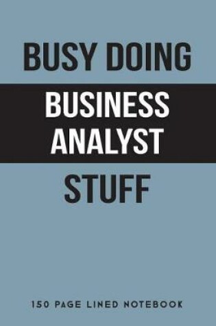 Cover of Busy Doing Business Analyst Stuff