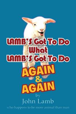 Book cover for Lamb's Got to Do What Lamb's Got to Do Again & Again