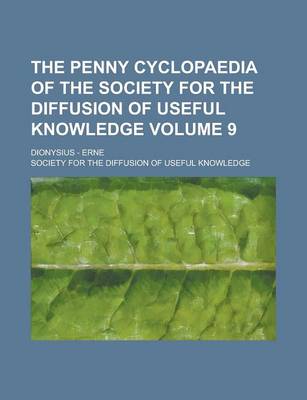 Book cover for The Penny Cyclopaedia of the Society for the Diffusion of Useful Knowledge; Dionysius - Erne Volume 9