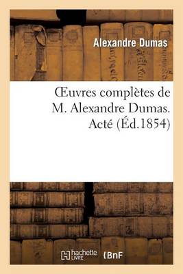 Book cover for Oeuvres Completes de M. Alexandre Dumas. Acte