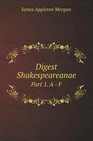 Cover of Digest Shakespeareanae Part 1. A - F