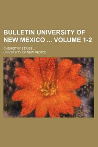 Cover of Bulletin University of New Mexico Volume 1-2; Chemistry Series ...