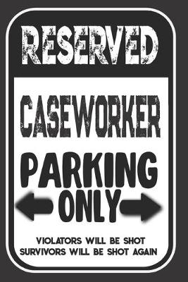 Cover of Reserved Caseworker Parking Only. Violators Will Be Shot. Survivors Will Be Shot Again