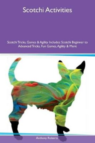 Cover of Scotchi Activities Scotchi Tricks, Games & Agility Includes