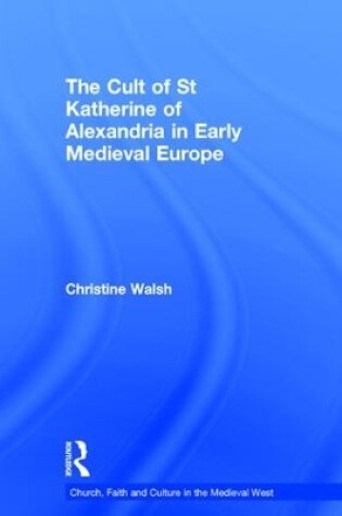 Cover of The Cult of St Katherine of Alexandria in Early Medieval Europe