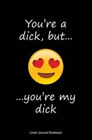 Cover of You're A Dick, But You're My Dick!