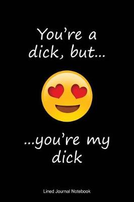 Book cover for You're A Dick, But You're My Dick!