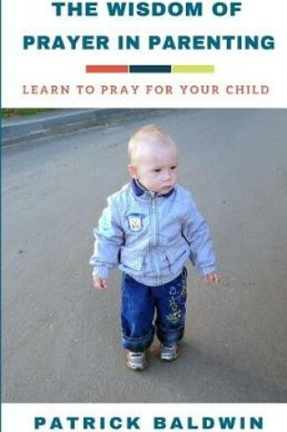 Cover of The Wisdom of Prayer in Parenting