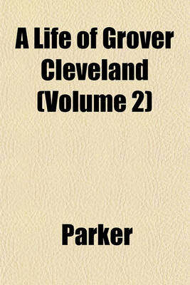 Book cover for A Life of Grover Cleveland (Volume 2)