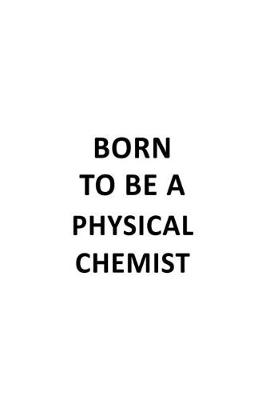 Book cover for Born To Be A Physical Chemist