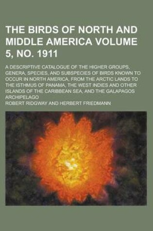 Cover of The Birds of North and Middle America; A Descriptive Catalogue of the Higher Groups, Genera, Species, and Subspecies of Birds Known to Occur in North