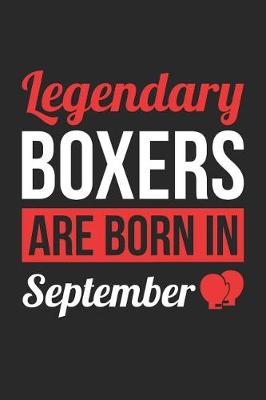 Cover of Boxing Notebook - Legendary Boxers Are Born In September Journal - Birthday Gift for Boxer Diary