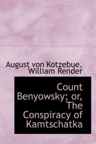 Cover of Count Benyowsky; The Conspiracy of Kamtschatka