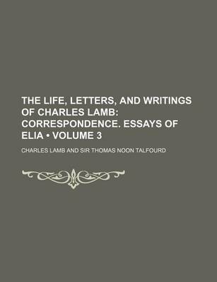 Book cover for The Life, Letters, and Writings of Charles Lamb (Volume 3); Correspondence. Essays of Elia