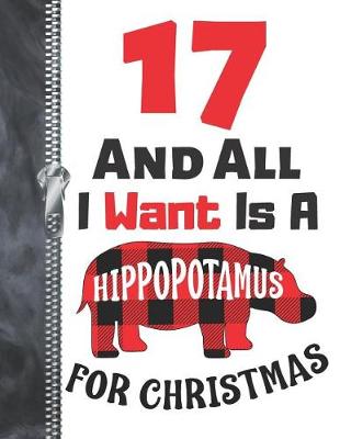 Book cover for 17 And All I Want Is A Hippopotamus For Christmas