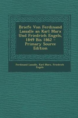 Cover of Briefe Von Ferdinand Lassalle an Karl Marx Und Friedrich Engels, 1849 Bis 1862 - Primary Source Edition