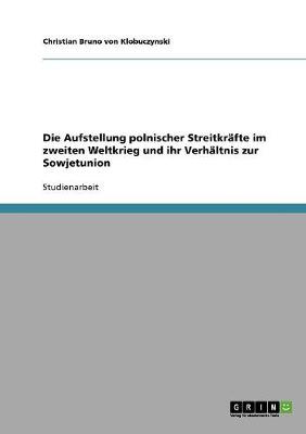 Book cover for Die Aufstellung polnischer Streitkrafte im zweiten Weltkrieg und ihr Verhaltnis zur Sowjetunion