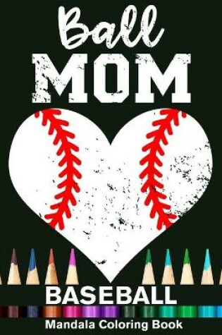 Cover of Ball Mom Baseball Mandala Coloring Book