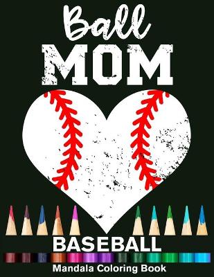 Book cover for Ball Mom Baseball Mandala Coloring Book