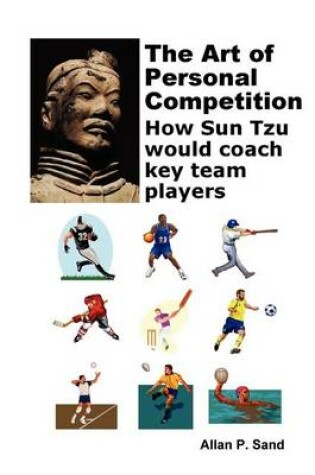 Cover of Art of Personal Competition - How Sun Tzu Would Coach Key Team Players