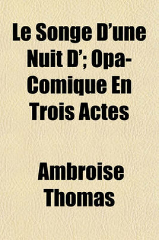 Cover of Le Songe D'Une Nuit D'; Opa-Comique En Trois Actes